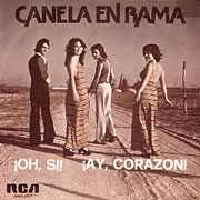 CANELA EN RAMA / Oh, Si! / Ay, Corazon!